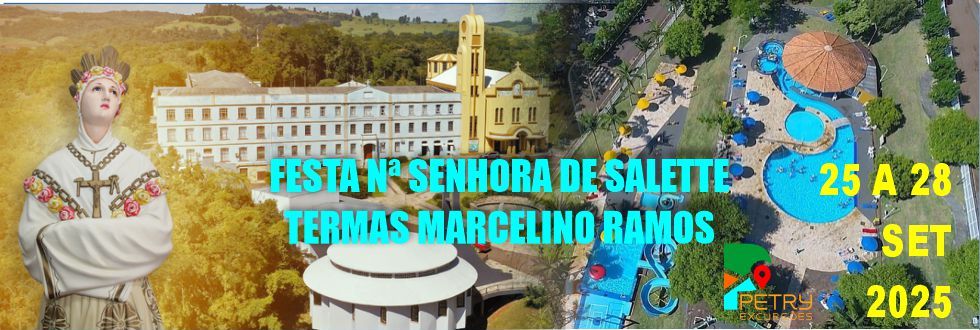 EXCURSO: FESTA NOSSA SENHORA DA SALLETE E TERMAS MARCELINO RAMOS 