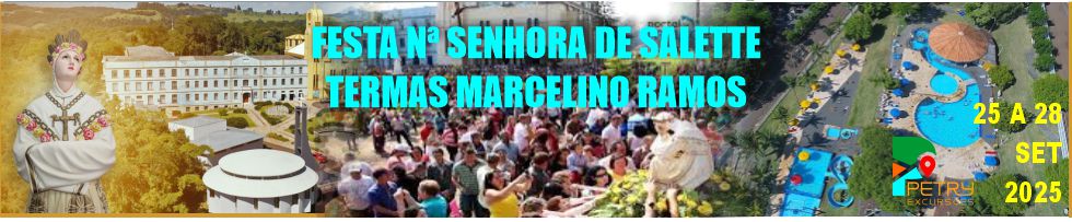 EXCURSO: FESTA NOSSA SENHORA DA SALLETE E TERMAS MARCELINO RAMOS 