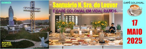 EXCURSO: CAF COLONIAL EM VIDAL RAMOS  E VISITA AO SANTURIO n.s. DO 